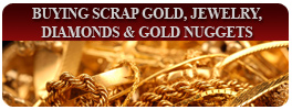 Buying Scrap Gold, Jewelry & Diamonds, & Gold Nuggets